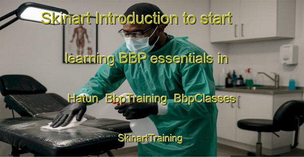 Skinart Introduction to start learning BBP essentials in Hatun | BbpTraining | BbpClasses | SkinartTraining-Turkey