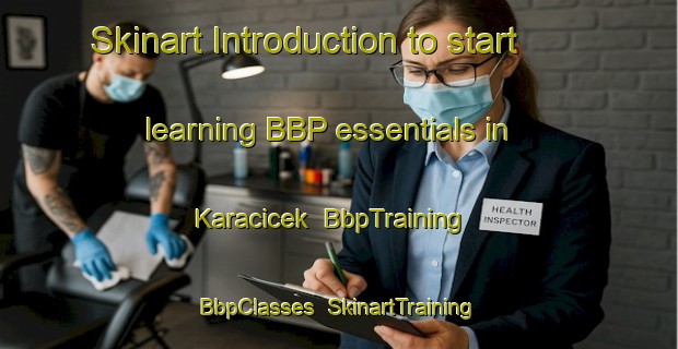 Skinart Introduction to start learning BBP essentials in Karacicek | BbpTraining | BbpClasses | SkinartTraining-Turkey