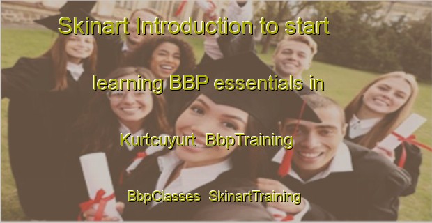 Skinart Introduction to start learning BBP essentials in Kurtcuyurt | BbpTraining | BbpClasses | SkinartTraining-Turkey