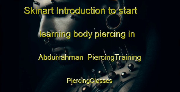 Skinart Introduction to start learning body piercing in Abdurrahman | #PiercingTraining #PiercingClasses #SkinartTraining-Turkey