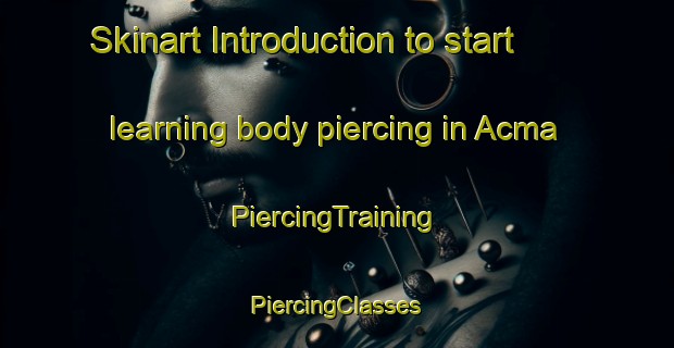 Skinart Introduction to start learning body piercing in Acma | #PiercingTraining #PiercingClasses #SkinartTraining-Turkey