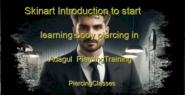 Skinart Introduction to start learning body piercing in Adagul | #PiercingTraining #PiercingClasses #SkinartTraining-Turkey