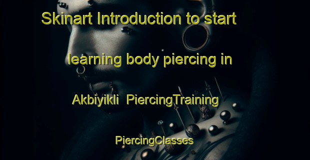 Skinart Introduction to start learning body piercing in Akbiyikli | #PiercingTraining #PiercingClasses #SkinartTraining-Turkey