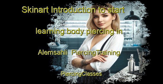 Skinart Introduction to start learning body piercing in Alemsahli | #PiercingTraining #PiercingClasses #SkinartTraining-Turkey