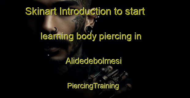 Skinart Introduction to start learning body piercing in Alidedebolmesi | #PiercingTraining #PiercingClasses #SkinartTraining-Turkey