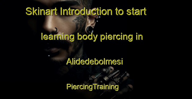 Skinart Introduction to start learning body piercing in Alidedebolmesi | PiercingTraining | PiercingClasses | SkinartTraining-Turkey