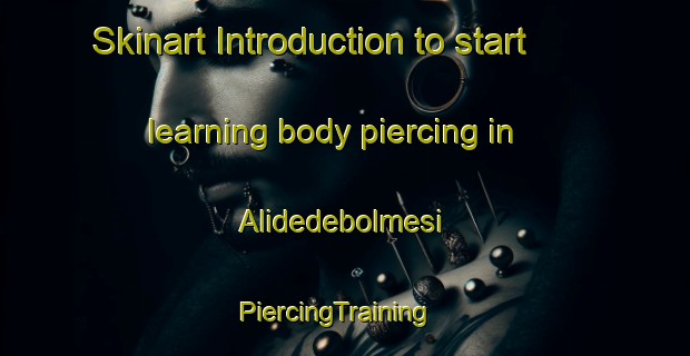 Skinart Introduction to start learning body piercing in Alidedebolmesi | PiercingTraining | PiercingClasses | SkinartTraining-Turkey