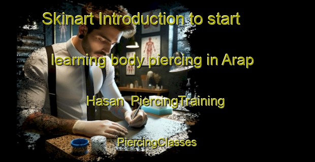 Skinart Introduction to start learning body piercing in Arap Hasan | #PiercingTraining #PiercingClasses #SkinartTraining-Turkey