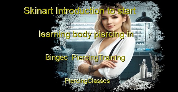 Skinart Introduction to start learning body piercing in Bingec | PiercingTraining | PiercingClasses | SkinartTraining-Turkey