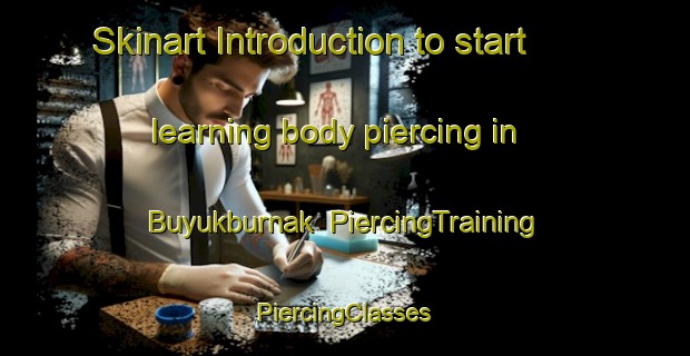 Skinart Introduction to start learning body piercing in Buyukburnak | #PiercingTraining #PiercingClasses #SkinartTraining-Turkey