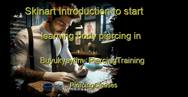 Skinart Introduction to start learning body piercing in Buyukyaylim | #PiercingTraining #PiercingClasses #SkinartTraining-Turkey