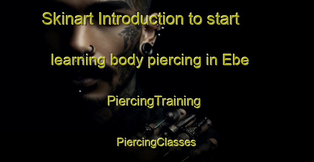 Skinart Introduction to start learning body piercing in Ebe | #PiercingTraining #PiercingClasses #SkinartTraining-Turkey