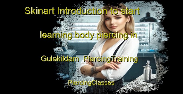 Skinart Introduction to start learning body piercing in Gulekildam | #PiercingTraining #PiercingClasses #SkinartTraining-Turkey