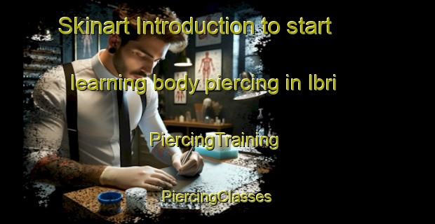 Skinart Introduction to start learning body piercing in Ibri | #PiercingTraining #PiercingClasses #SkinartTraining-Turkey