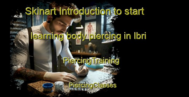 Skinart Introduction to start learning body piercing in Ibri | PiercingTraining | PiercingClasses | SkinartTraining-Turkey