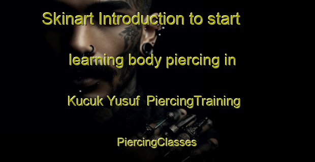 Skinart Introduction to start learning body piercing in Kucuk Yusuf | #PiercingTraining #PiercingClasses #SkinartTraining-Turkey