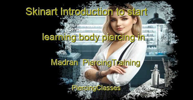 Skinart Introduction to start learning body piercing in Madran | #PiercingTraining #PiercingClasses #SkinartTraining-Turkey