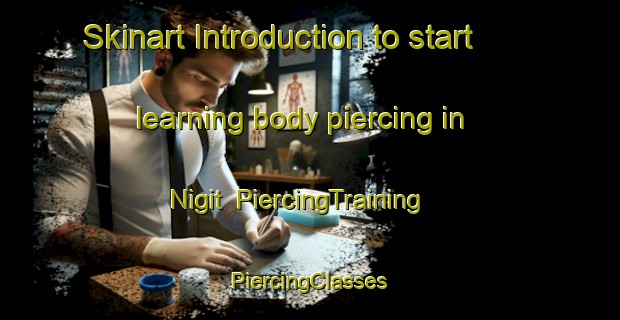 Skinart Introduction to start learning body piercing in Nigit | #PiercingTraining #PiercingClasses #SkinartTraining-Turkey