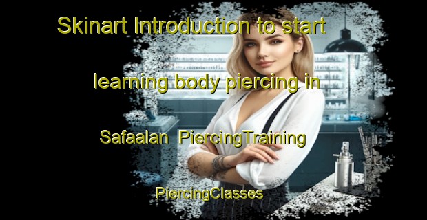 Skinart Introduction to start learning body piercing in Safaalan | PiercingTraining | PiercingClasses | SkinartTraining-Turkey