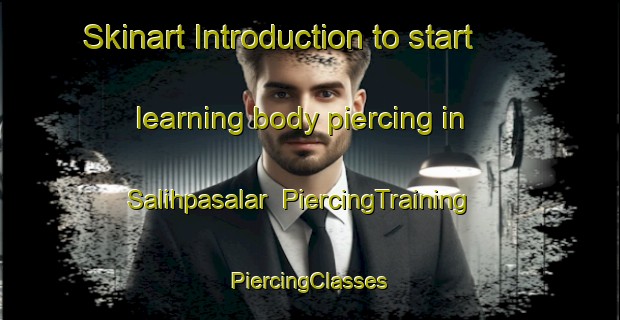 Skinart Introduction to start learning body piercing in Salihpasalar | #PiercingTraining #PiercingClasses #SkinartTraining-Turkey