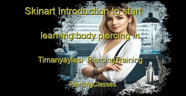 Skinart Introduction to start learning body piercing in Timanyaylasi | #PiercingTraining #PiercingClasses #SkinartTraining-Turkey