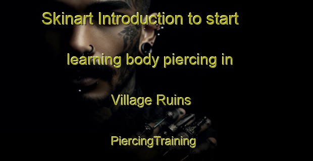 Skinart Introduction to start learning body piercing in Village Ruins | #PiercingTraining #PiercingClasses #SkinartTraining-Turkey