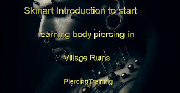 Skinart Introduction to start learning body piercing in Village Ruins | #PiercingTraining #PiercingClasses #SkinartTraining-Turkey