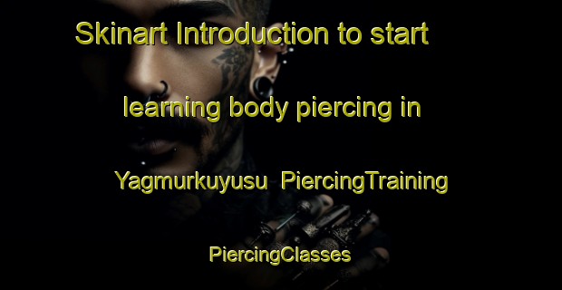 Skinart Introduction to start learning body piercing in Yagmurkuyusu | #PiercingTraining #PiercingClasses #SkinartTraining-Turkey