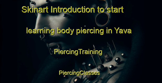Skinart Introduction to start learning body piercing in Yava | PiercingTraining | PiercingClasses | SkinartTraining-Turkey