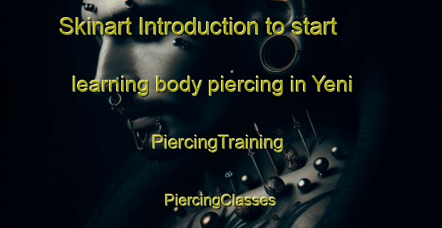 Skinart Introduction to start learning body piercing in Yeni | #PiercingTraining #PiercingClasses #SkinartTraining-Turkey