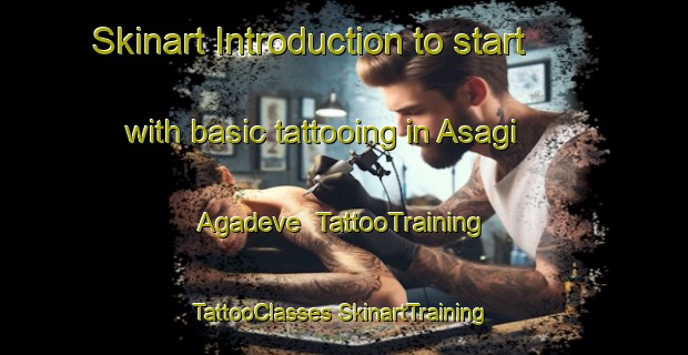 Skinart Introduction to start with basic tattooing in Asagi Agadeve | #TattooTraining #TattooClasses #SkinartTraining-Turkey