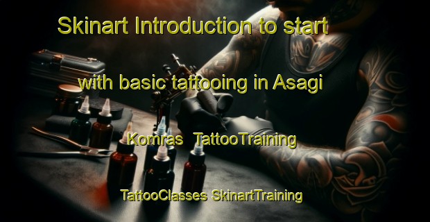 Skinart Introduction to start with basic tattooing in Asagi Komras | #TattooTraining #TattooClasses #SkinartTraining-Turkey