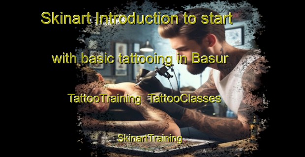 Skinart Introduction to start with basic tattooing in Basur | TattooTraining | TattooClasses | SkinartTraining-Turkey