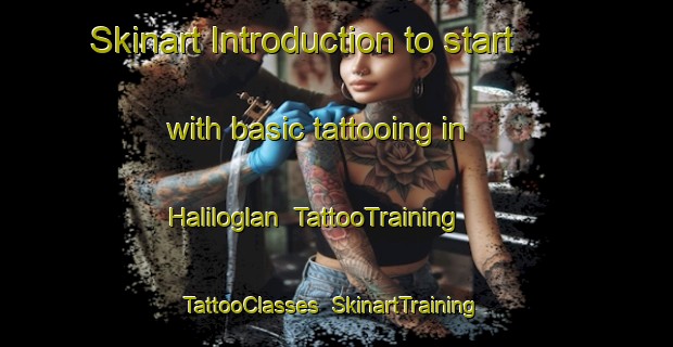 Skinart Introduction to start with basic tattooing in Haliloglan | TattooTraining | TattooClasses | SkinartTraining-Turkey