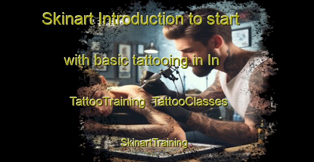 Skinart Introduction to start with basic tattooing in In | TattooTraining | TattooClasses | SkinartTraining-Turkey