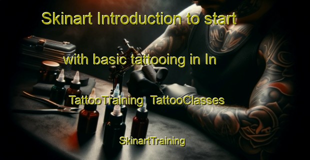 Skinart Introduction to start with basic tattooing in In | TattooTraining | TattooClasses | SkinartTraining-Turkey