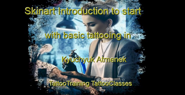 Skinart Introduction to start with basic tattooing in Kyuchyuk Atmenek | #TattooTraining #TattooClasses #SkinartTraining-Turkey