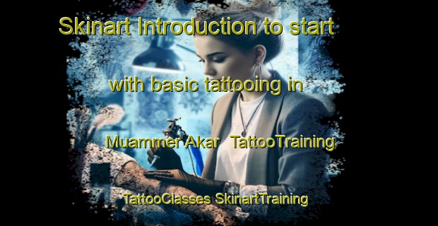 Skinart Introduction to start with basic tattooing in Muammer Akar | #TattooTraining #TattooClasses #SkinartTraining-Turkey