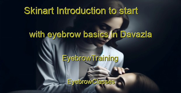 Skinart Introduction to start with eyebrow basics in Davazla | EyebrowTraining | EyebrowClasses | SkinartTraining-Turkey