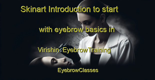 Skinart Introduction to start with eyebrow basics in Virishin | EyebrowTraining | EyebrowClasses | SkinartTraining-Turkey