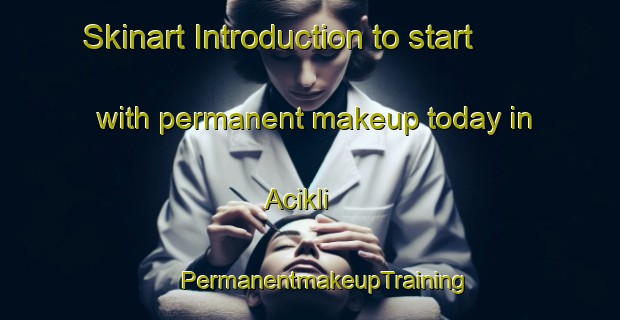 Skinart Introduction to start with permanent makeup today in Acikli | #PermanentmakeupTraining #PermanentmakeupClasses #SkinartTraining-Turkey