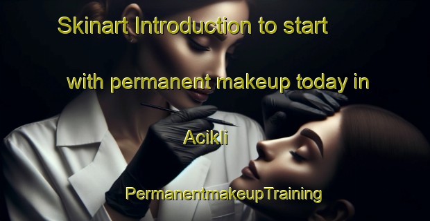 Skinart Introduction to start with permanent makeup today in Acikli | #PermanentmakeupTraining #PermanentmakeupClasses #SkinartTraining-Turkey