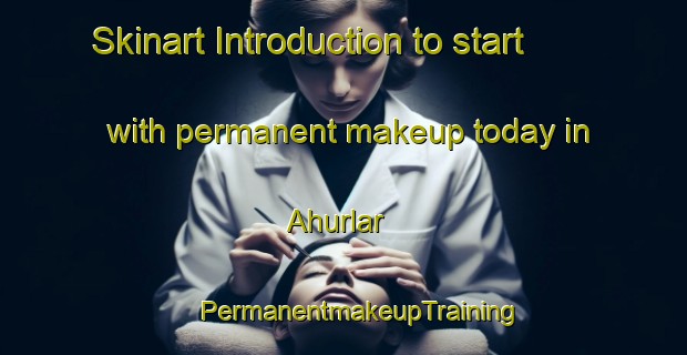 Skinart Introduction to start with permanent makeup today in Ahurlar | #PermanentmakeupTraining #PermanentmakeupClasses #SkinartTraining-Turkey