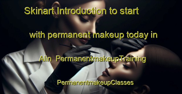 Skinart Introduction to start with permanent makeup today in Alin | #PermanentmakeupTraining #PermanentmakeupClasses #SkinartTraining-Turkey