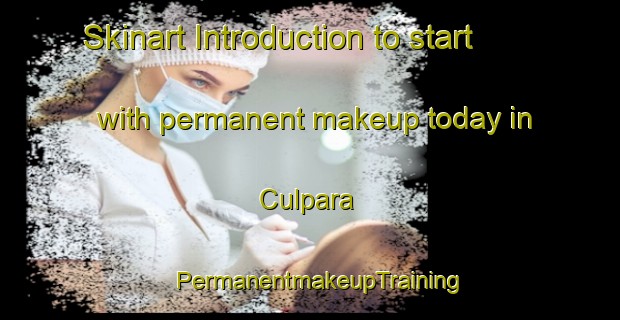 Skinart Introduction to start with permanent makeup today in Culpara | PermanentmakeupTraining | PermanentmakeupClasses | SkinartTraining-Turkey