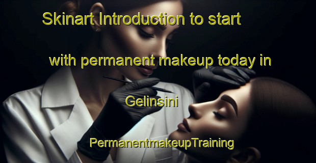 Skinart Introduction to start with permanent makeup today in Gelinsini | PermanentmakeupTraining | PermanentmakeupClasses | SkinartTraining-Turkey