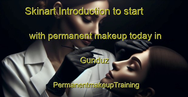 Skinart Introduction to start with permanent makeup today in Gunduz | PermanentmakeupTraining | PermanentmakeupClasses | SkinartTraining-Turkey