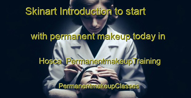 Skinart Introduction to start with permanent makeup today in Hosca | PermanentmakeupTraining | PermanentmakeupClasses | SkinartTraining-Turkey
