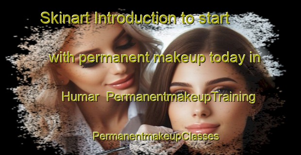 Skinart Introduction to start with permanent makeup today in Humar | PermanentmakeupTraining | PermanentmakeupClasses | SkinartTraining-Turkey