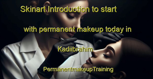 Skinart Introduction to start with permanent makeup today in Kadiibrahim | PermanentmakeupTraining | PermanentmakeupClasses | SkinartTraining-Turkey
